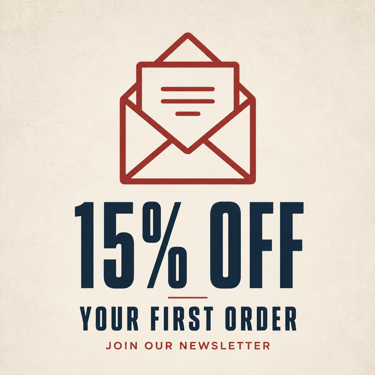 Promotional graphic on a textured beige background with a red envelope icon above large navy text reading '15% OFF YOUR FIRST ORDER' and smaller text 'JOIN OUR NEWSLETTER'.